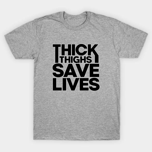 Thick thighs save lifes. Gym workout bodybuilding. Perfect present for mom mother dad father friend him or her T-Shirt by SerenityByAlex